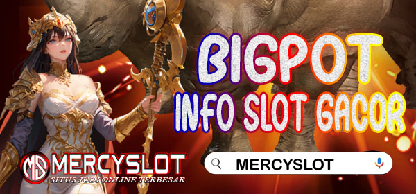 Info Slot Gacor Bigpot : Mercyslot
