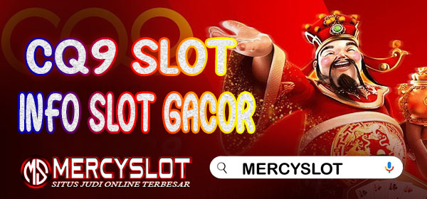 Info Slot Gacor CQ9 Slot : Mercyslot