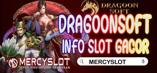 Info Slot Gacor Dragoonsoft : Mercyslot