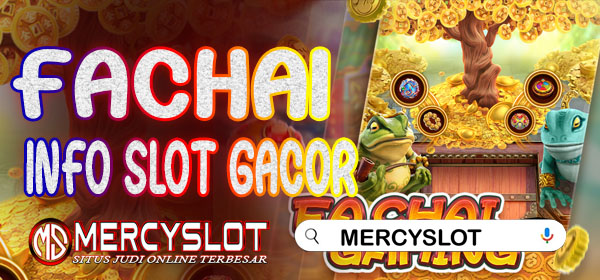 Info Slot Gacor Fachai : Mercyslot