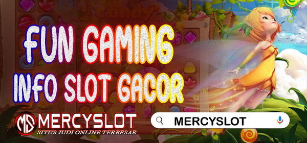 Info Slot Gacor Fun Gaming : Mercyslot