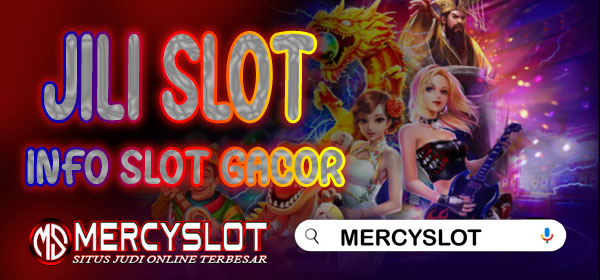 Info Slot Gacor Jili Slot : Mercyslot