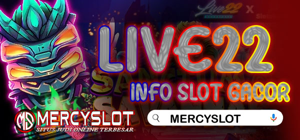 Info Slot Gacor Live22 : Mercyslot