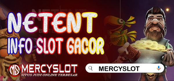 Info Slot Gacor Netent : Mercyslot