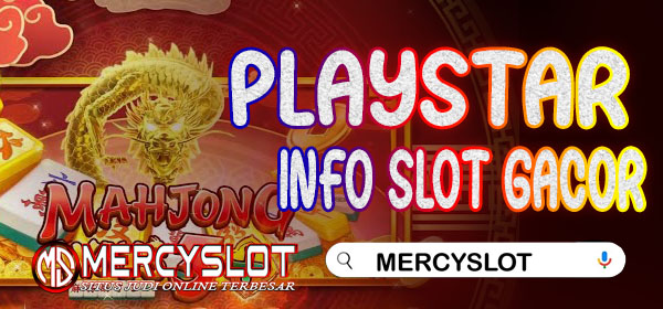 Info Slot Gacor Playstar : Mercyslot