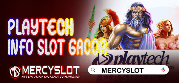 Info Slot Gacor Playtech : Mercyslot