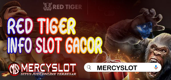 Info Slot Gacor Red Tiger : Mercyslot