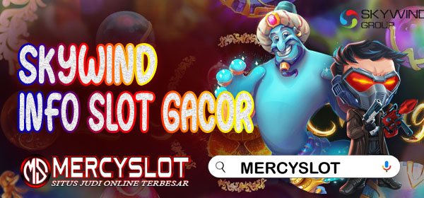 Info Slot Gacor Skywind : Mercyslot
