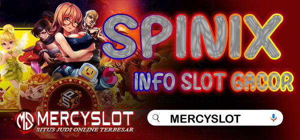 Info Slot Gacor Spinix : Mercyslot
