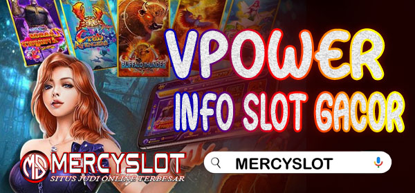 Info Slot Gacor Vpower : Mercyslot