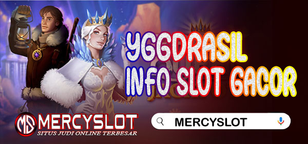 Info Slot Gacor Yggdrasil : Mercyslot